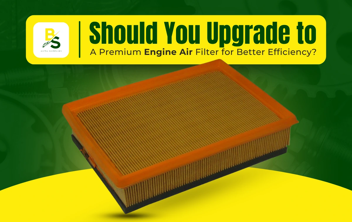 Should You Upgrade to a Premium Engine Air Filter for Better Efficiency?
