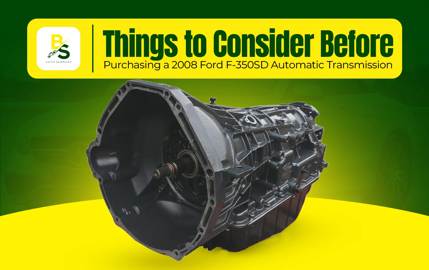 Things to Consider Before Purchasing a 2008 Ford F-350SD Automatic Transmission