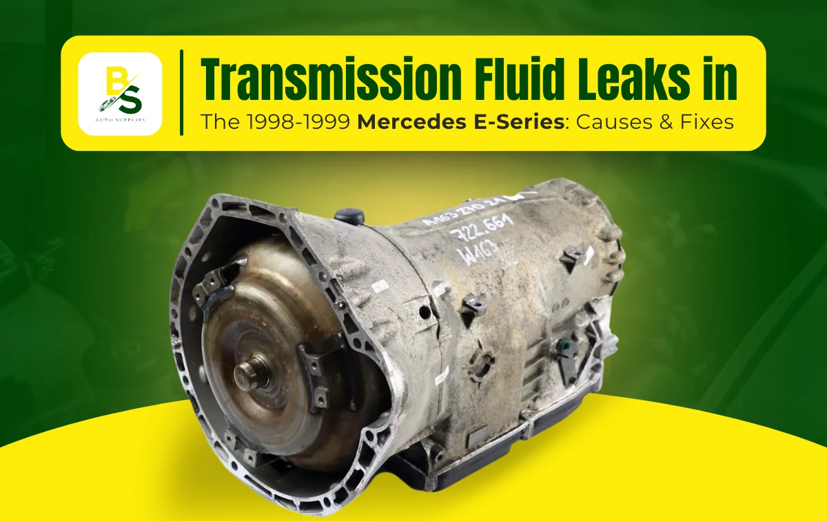 Transmission Fluid Leaks in the 1998-1999 Mercedes E-Series: Causes & Fixes
