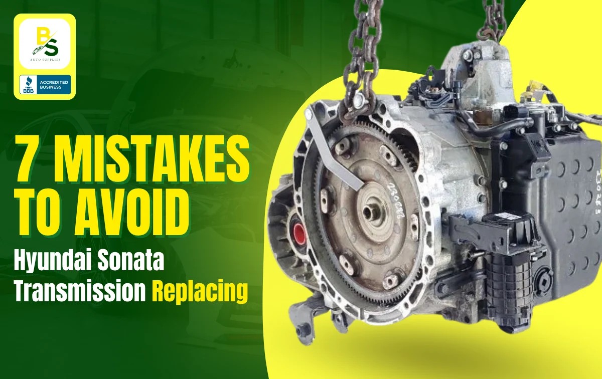 Avoid These 7 Mistakes When Replacing Your Hyundai Sonata Transmission (2006–2007)