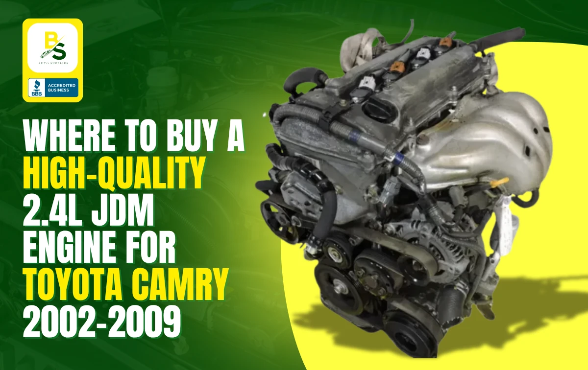 Where to Buy a High-Quality 2.4L JDM Engine for Toyota Camry 2002–2009