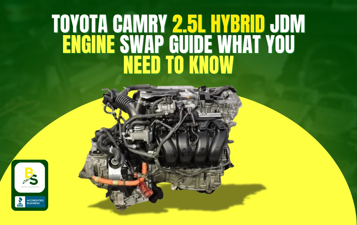 Toyota Camry 2.5L Hybrid JDM Engine Swap Guide: What You Need to Know