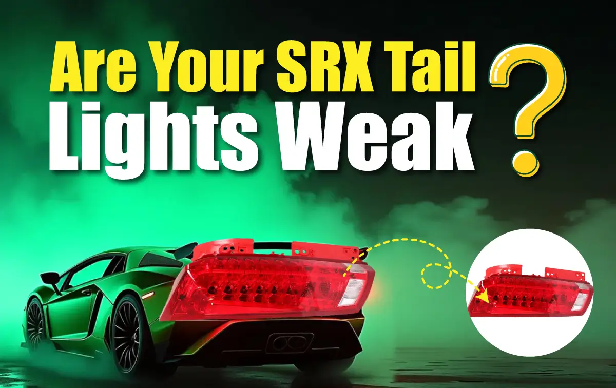 Cadillac SRX Tail Lights Not Bright Enough? Here’s Why