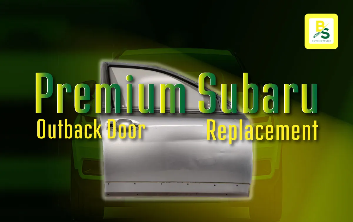Upgrade Your Subaru Outback with a Premium Front Left Door Replacement