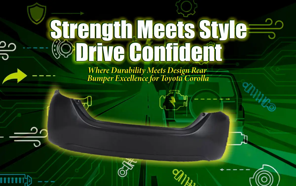 Where Durability Meets Design: Rear Bumper Excellence for Toyota Corolla