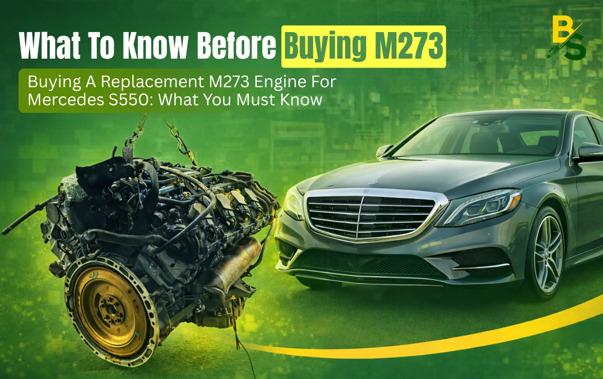 Buying a Replacement M273 Engine for Mercedes S550: What You Must Know