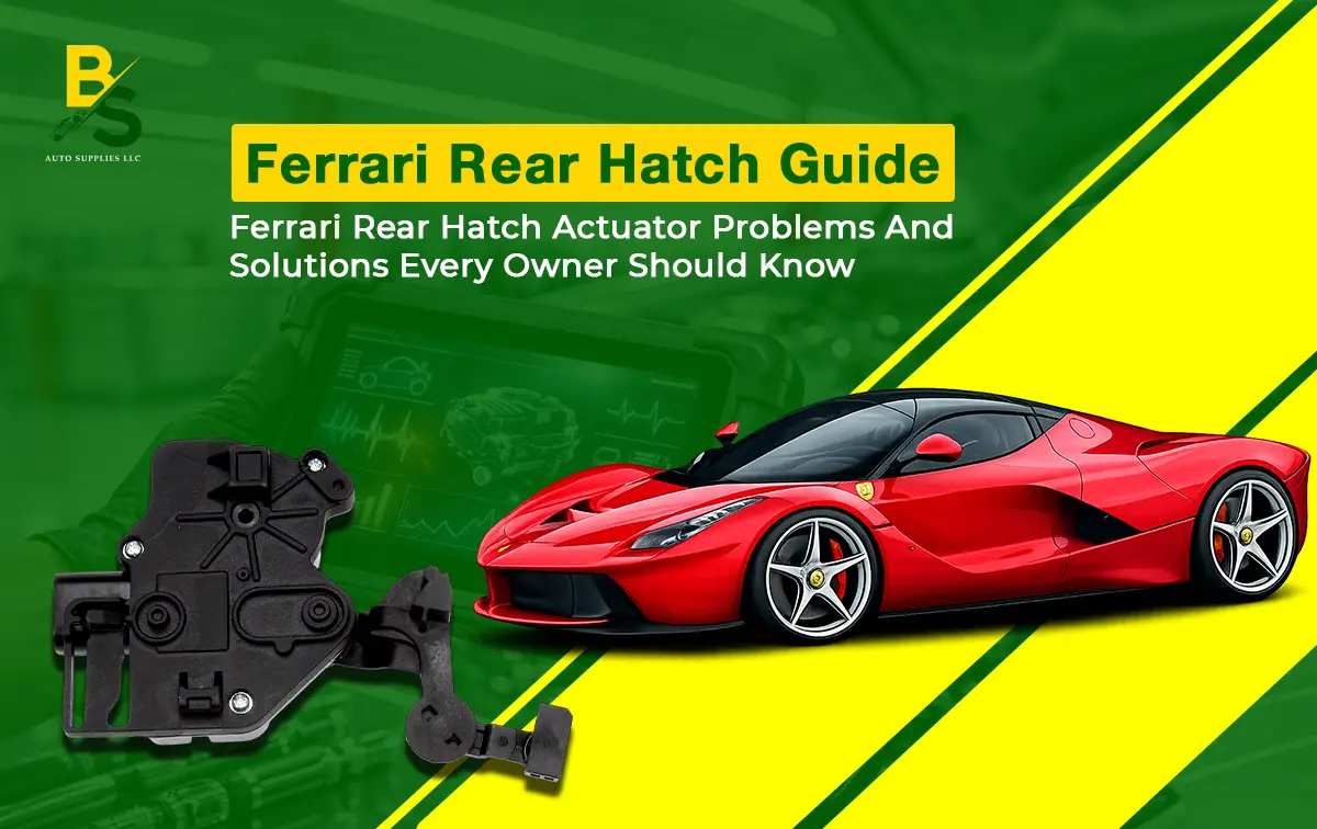 Ferrari Rear Hatch Actuator Problems and Solutions Every Owner Should Know