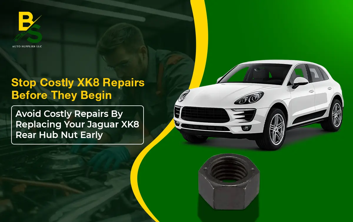 Avoid Costly Repairs by Replacing Your Jaguar XK8 Rear Hub Nut Early