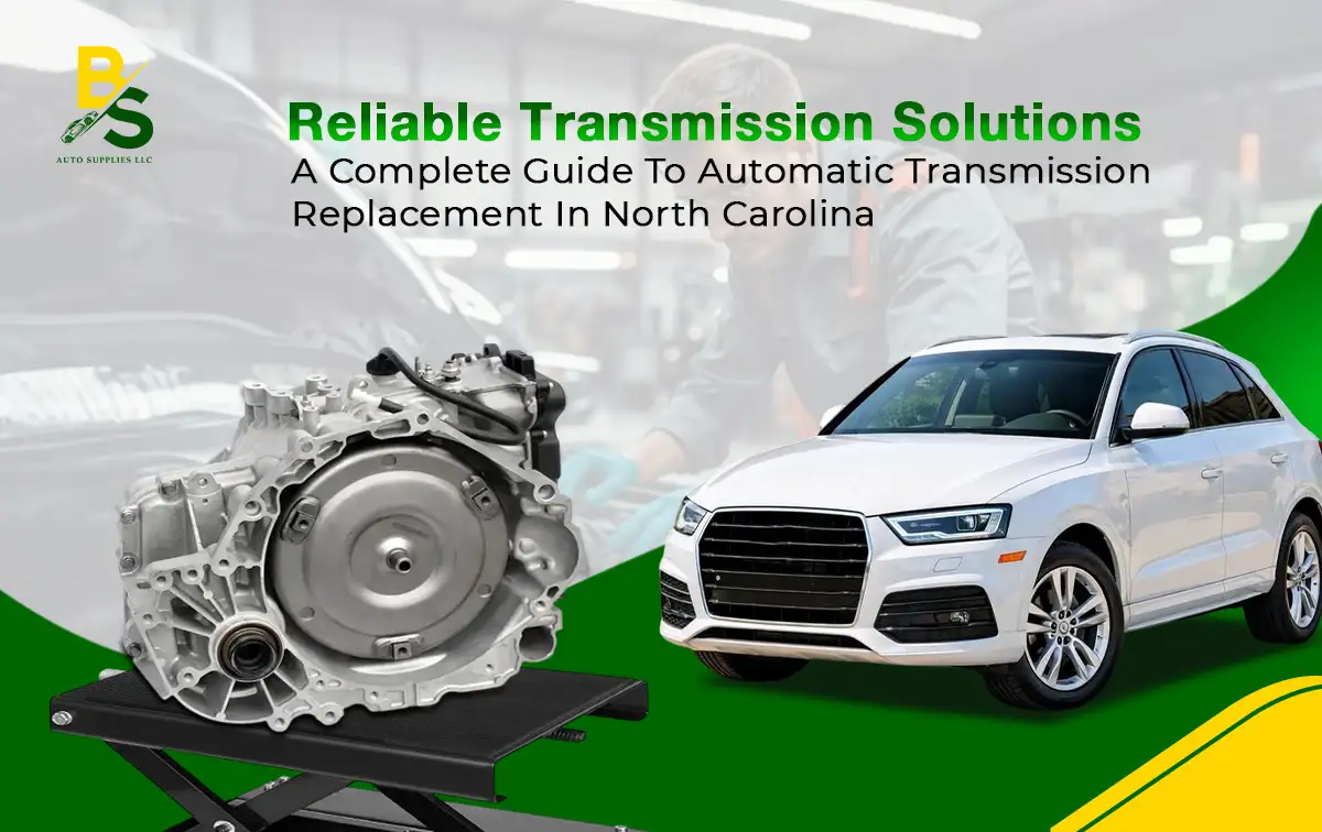 A Complete Guide to Automatic Transmission Replacement in North Carolina