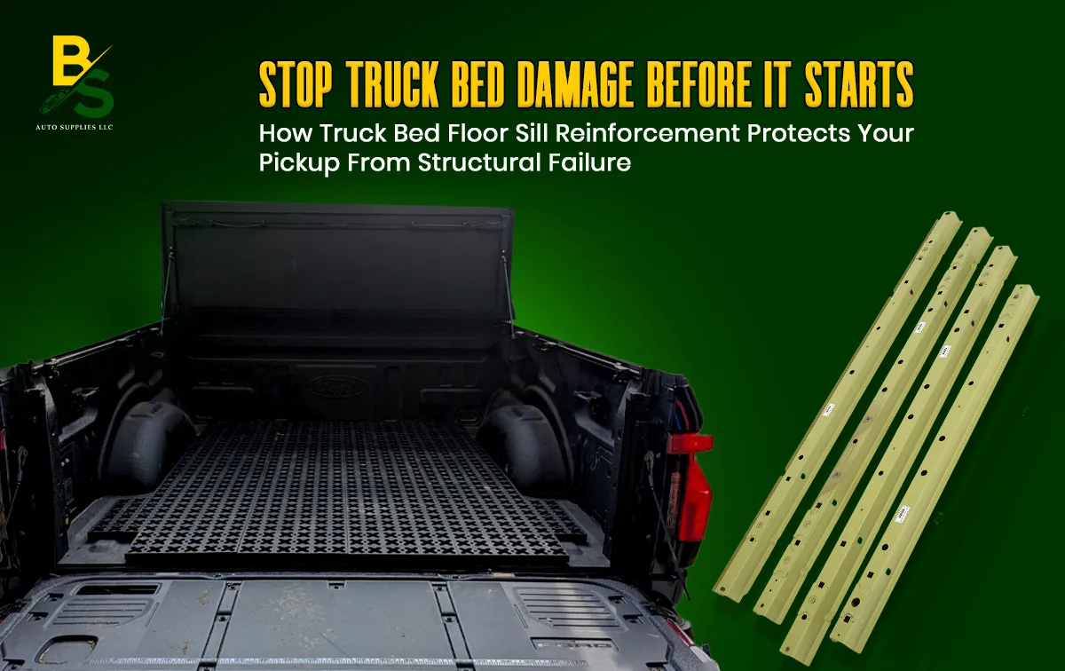 How Truck Bed Floor Sill Reinforcement Protects Your Pickup from Structural Failure