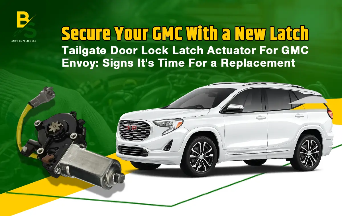 Tailgate Door Lock Latch Actuator for GMC Envoy: Signs It's Time for a Replacement