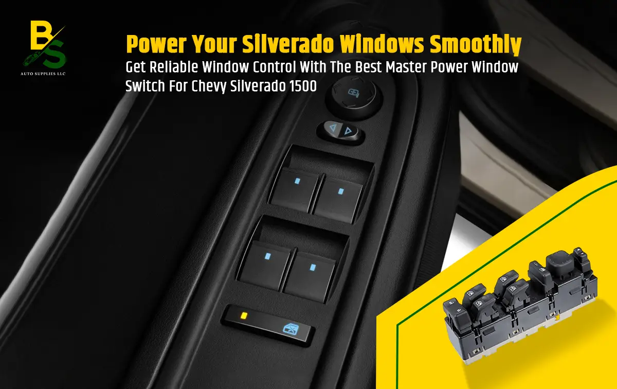 Get Reliable Window Control with the Best Master Power Window Switch for Chevy Silverado 1500