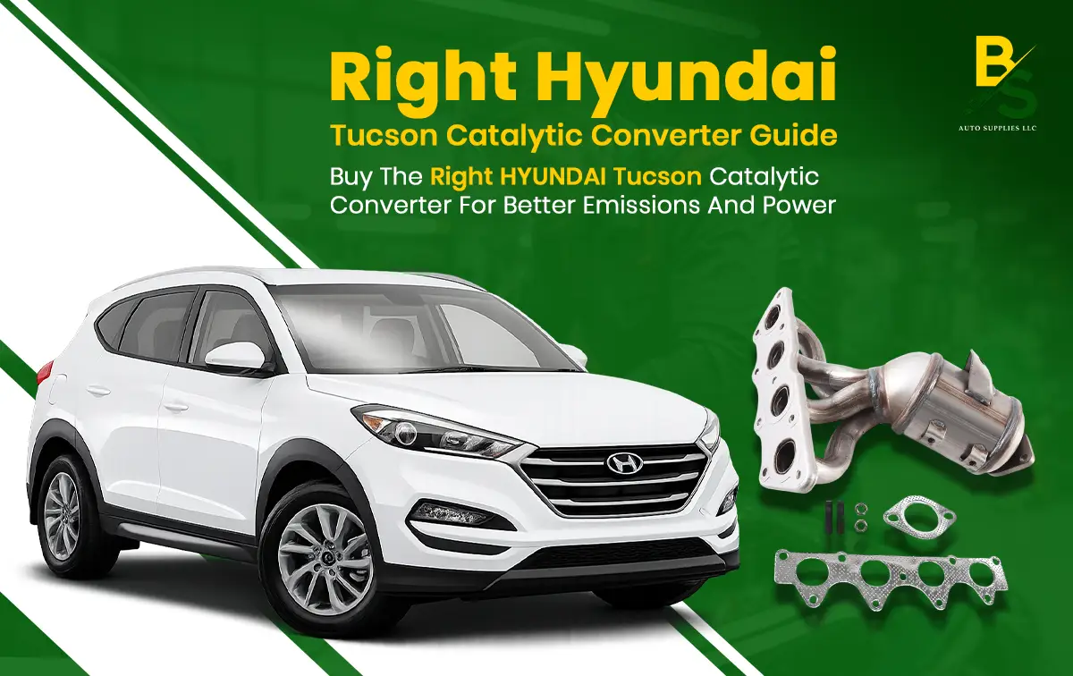Buy the Right HYUNDAI Tucson Catalytic Converter for Better Emissions and Power