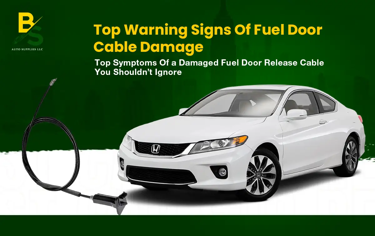 Top Symptoms of a Damaged Fuel Door Release Cable You Shouldn’t Ignore